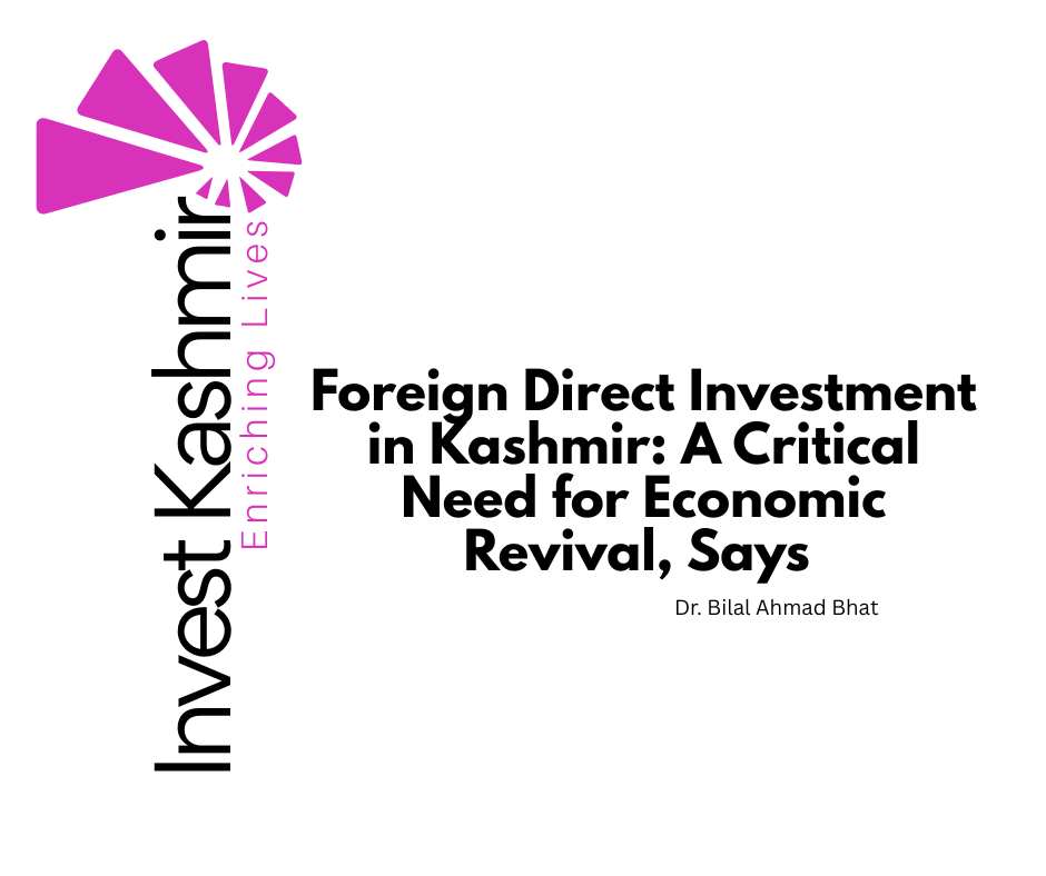 Foreign Direct Investment in Kashmir: A Critical Need for Economic Revival, Says Dr. Bilal Ahmad Bhat
