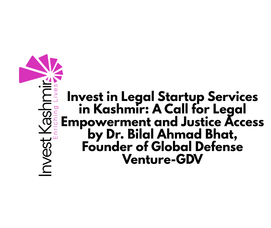 Invest in Legal Startup Services in Kashmir: A Call for Legal Empowerment and Justice Access by Dr. Bilal Ahmad Bhat, Founder of Global Defense Venture-GDV